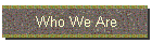 Who We Are